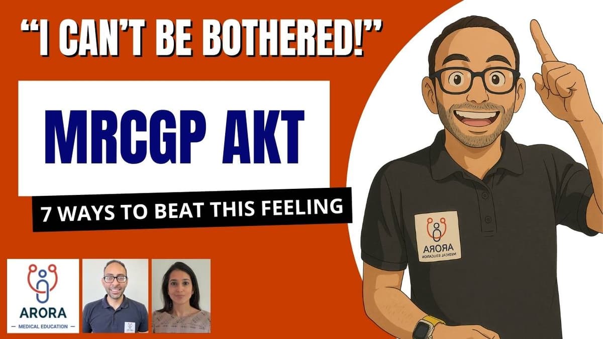 7 Ways to Beat the “I Can’t Be Bothered” Feeling When Revising for MRCGP AKT