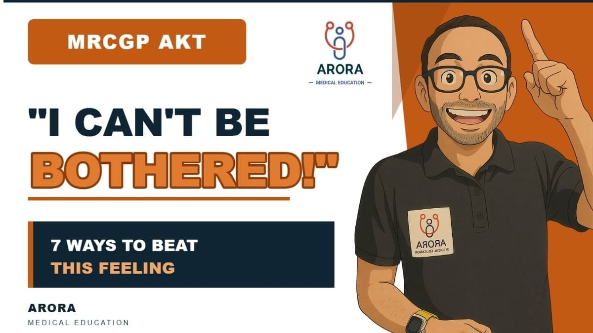 7 Ways to Beat the “I Can’t Be Bothered” Feeling When Revising for MRCGP AKT
