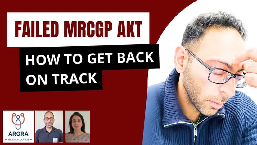 Failed MRCGP AKT? 7 Practical Steps to Pass at Your Next Sitting
